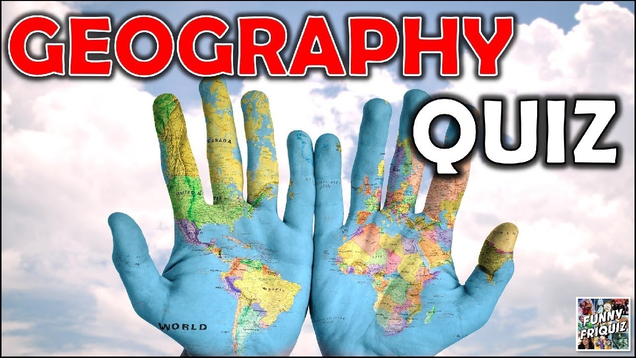 How Much Do You Know About "GEOGRAPHY"? Test/Trivia/Quiz