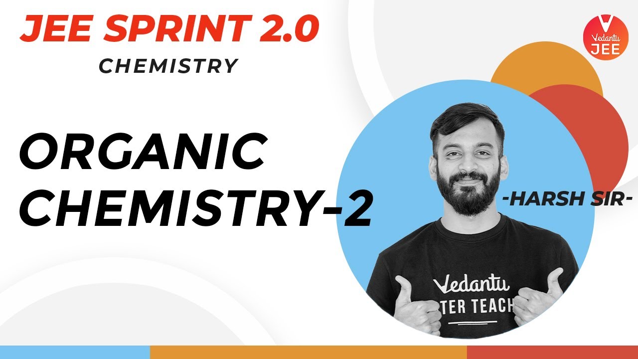 Organic Chemistry for JEE: Part- 2 | JEE Sprint 2.0 | JEE Chemistry | JEE Main April 2020 | Vedantu