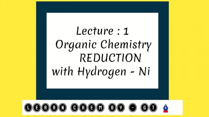 || Reduction with hydrogen-Ni || organic chemistry