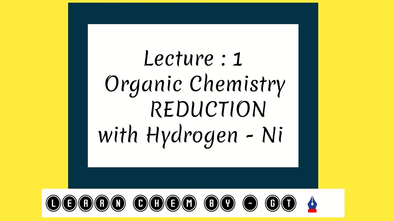 || Reduction with hydrogen-Ni || organic chemistry