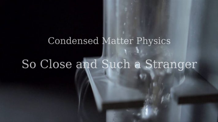 So Close and Such a Stranger: a documentary about Condensed Matter Physics