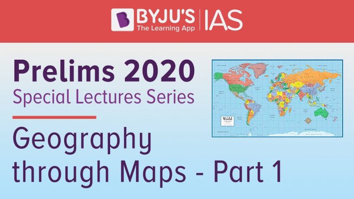 UPSC Prelims 2020 Special Lecture: Geography through Maps: Part 1.