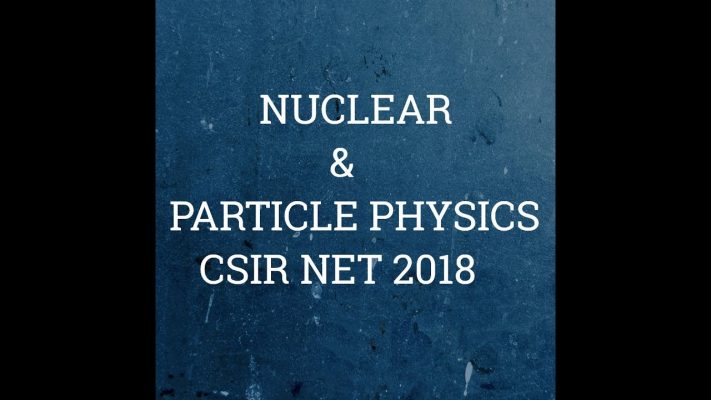 1. Nuclear & particle Physics | csir-net 2018 Physical Science