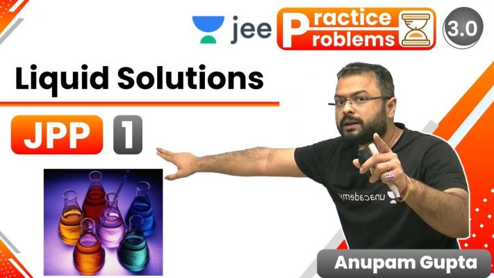 JEE: Liquid Solutions JPP - 1 | Unacademy JEE | IIT JEE Chemistry | Anupam Gupta