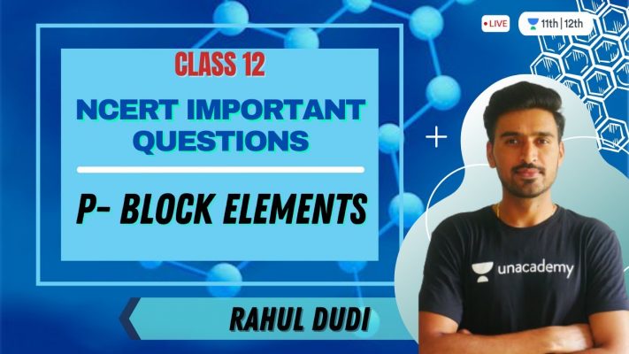 NCERT Important Questions - P- Block elements | Chemistry | Rahul Dudi