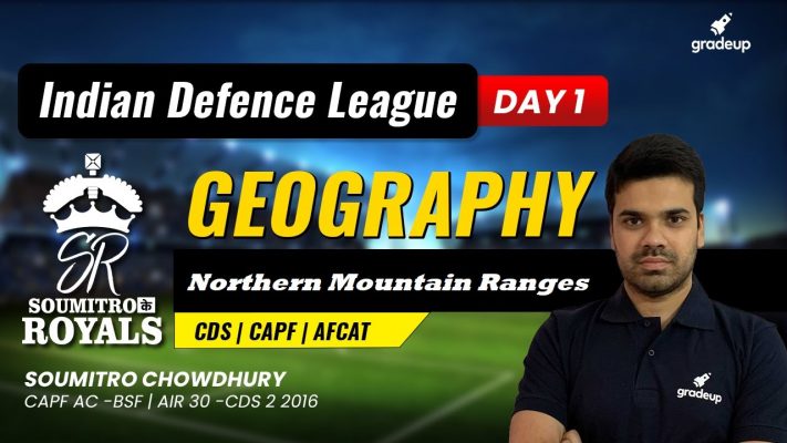 Northern Mountain Ranges | Geography | Indian Defence League | Day 1 | CDS | CAPF | AFCAT