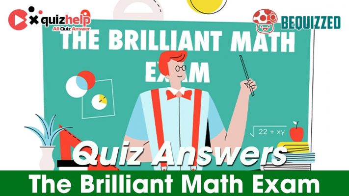 The Brilliant Math Exam Quiz Answers 100% | Bequizzed | QuizHelp.Top