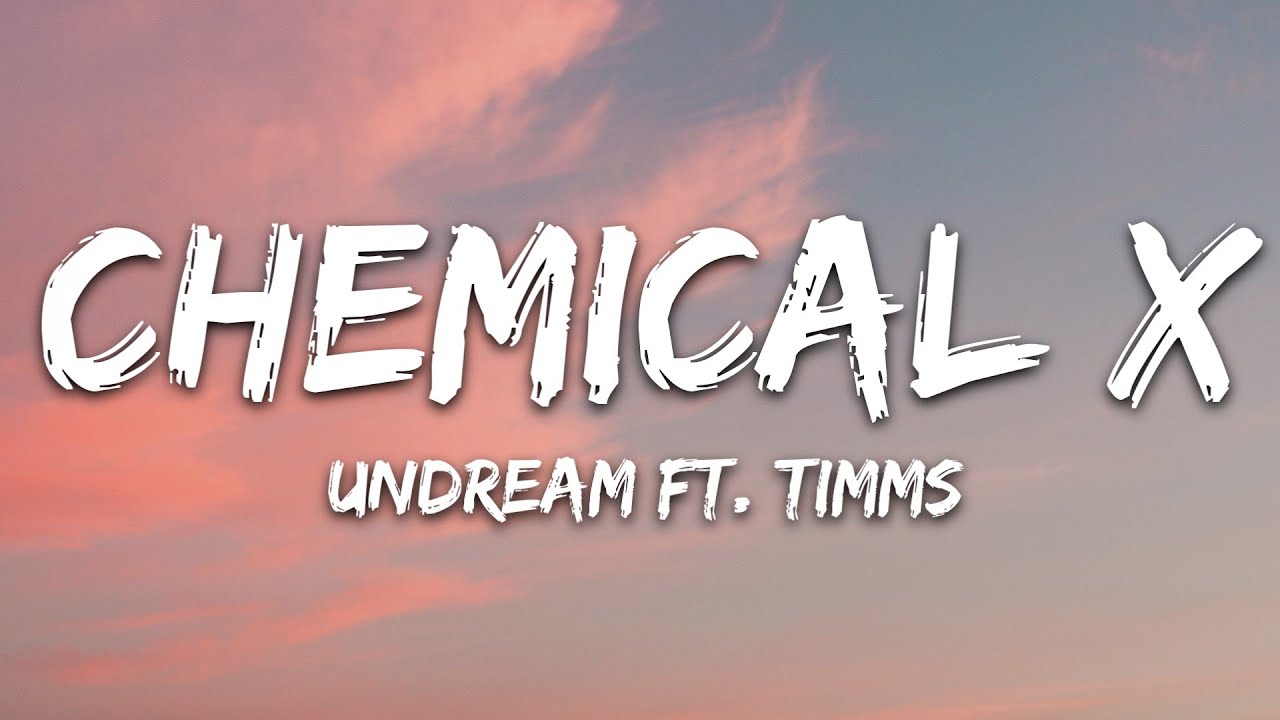 UNDREAM - Chemical X (Lyrics) feat. TIMMS