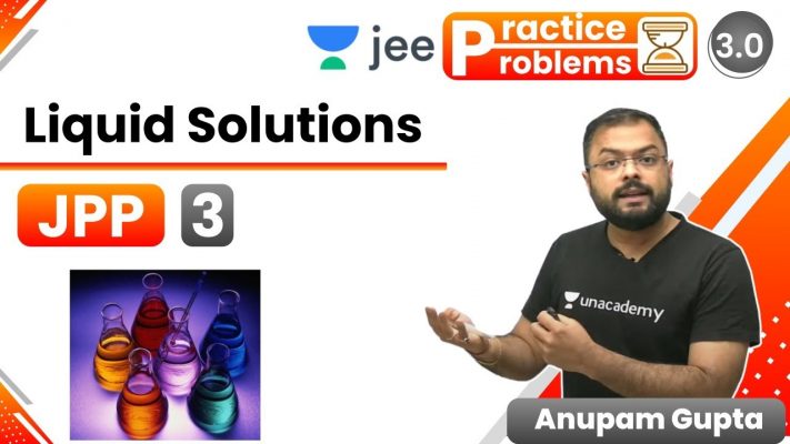JEE: Liquid Solutions JPP - 3 | Unacademy JEE | IIT JEE Chemistry | Anupam Gupta