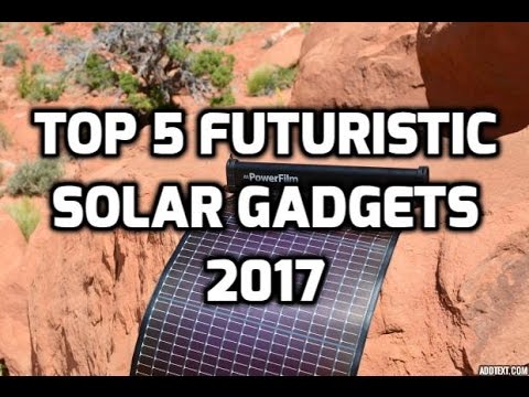 Top 5 Futuristic Solar Gadgets 2017 | renewable energy new technology must see  solar panels